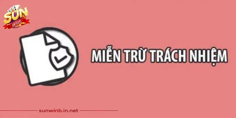 Điểm qua vai trò của chính sách miễn trừ trách nhiệm tại Sunwin