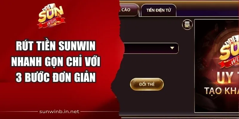 Rút Tiền Sunwin Nhanh Gọn Chỉ Với 3 Bước Đơn Giản 1 Sunwin Rút Tiền Sunwin