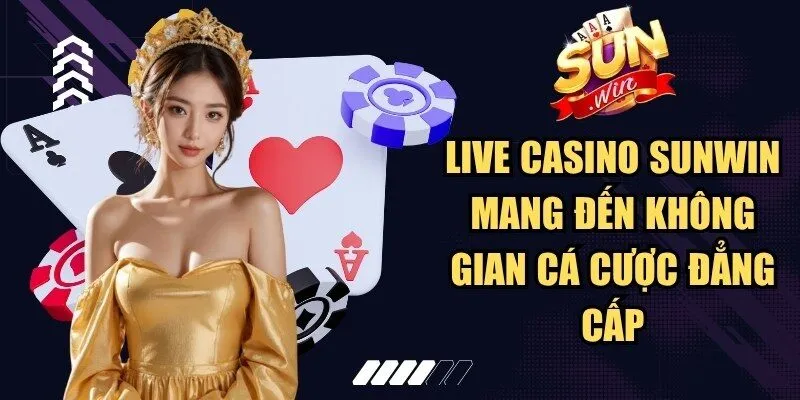 Sunwin rprr 🎖️ Link Truy Cập Sun Win Game Bài Macao Chính Thức 27 Sunwin Live Casino Sunwin mang đến không gian cá cược đẳng cấp